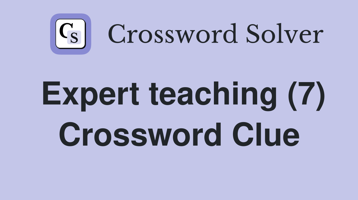 Expert teaching (7) Crossword Clue