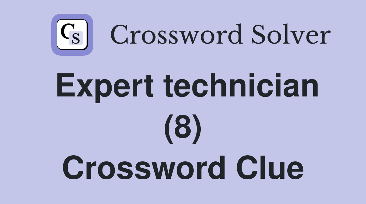 Expert technician (8) Crossword Clue