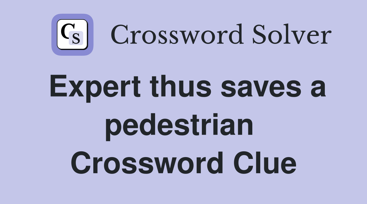 Expert thus saves a pedestrian  Crossword Clue