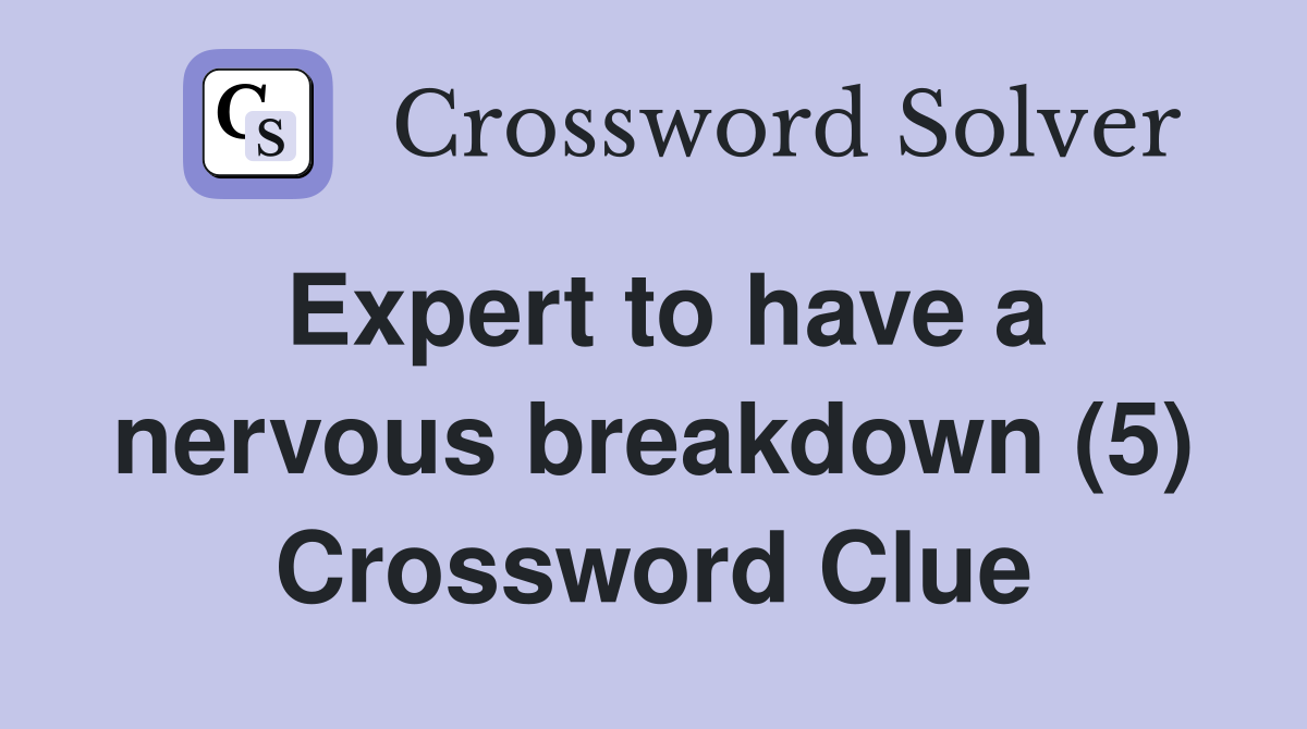 Expert to have a nervous breakdown (5) Crossword Clue