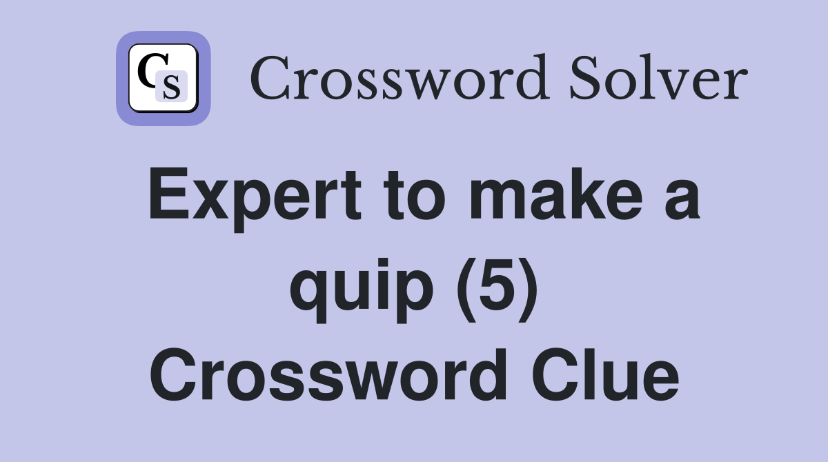 Expert to make a quip (5) Crossword Clue