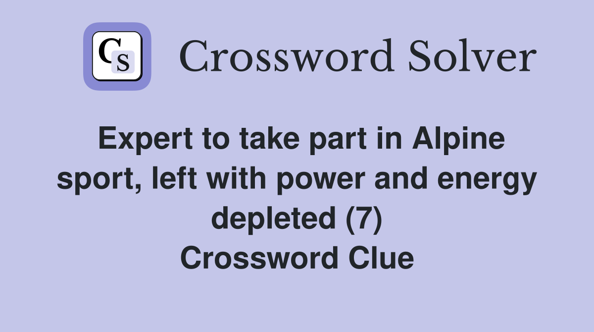 Expert to take part in Alpine sport, left with power and energy depleted (7) Crossword Clue