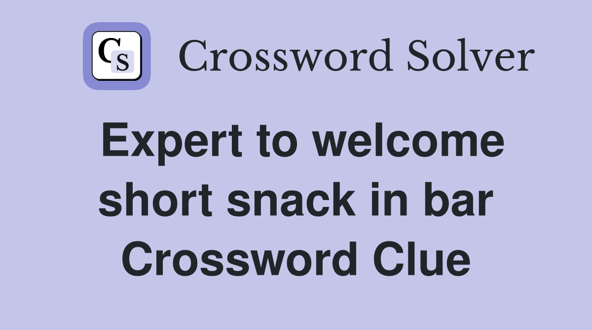 Expert to welcome short snack in bar Crossword Clue