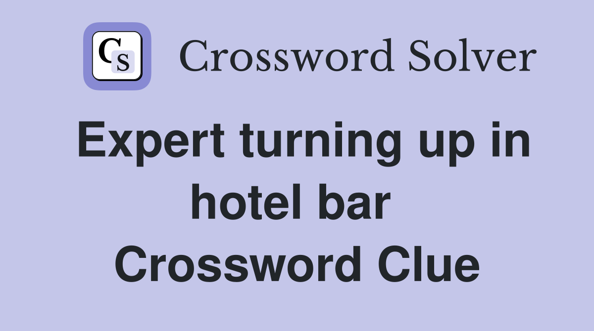 Expert turning up in hotel bar  Crossword Clue