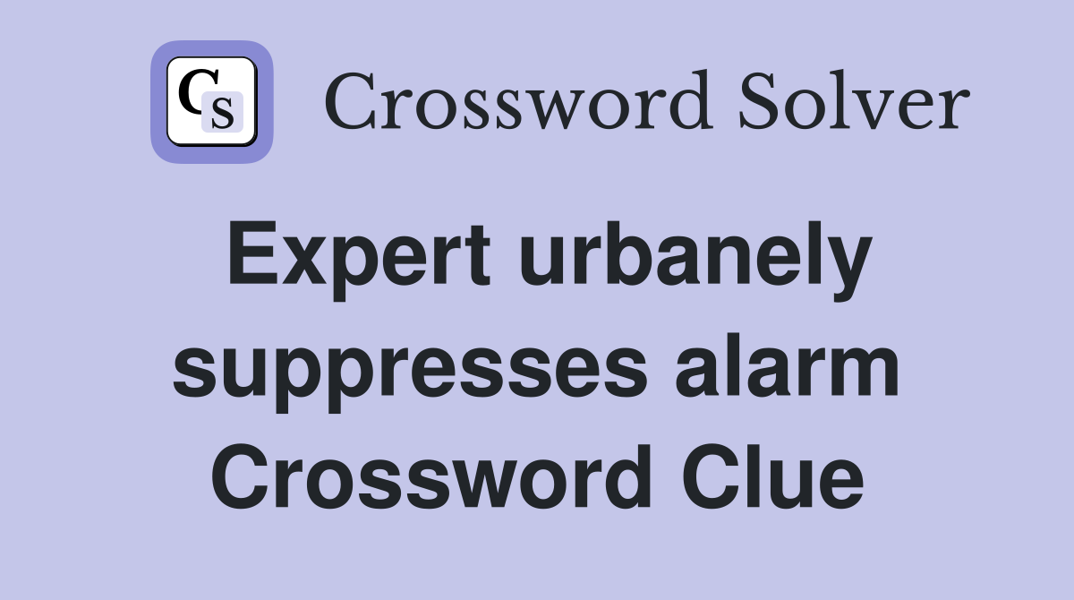 Expert urbanely suppresses alarm Crossword Clue