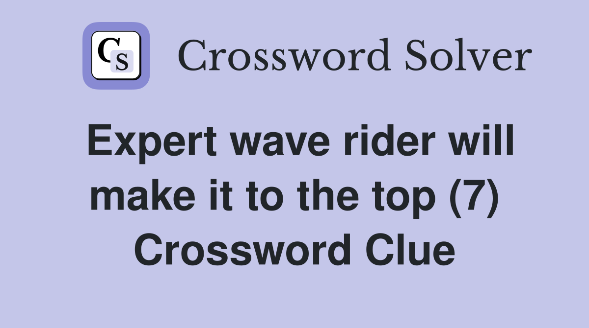 Expert wave rider will make it to the top (7) Crossword Clue