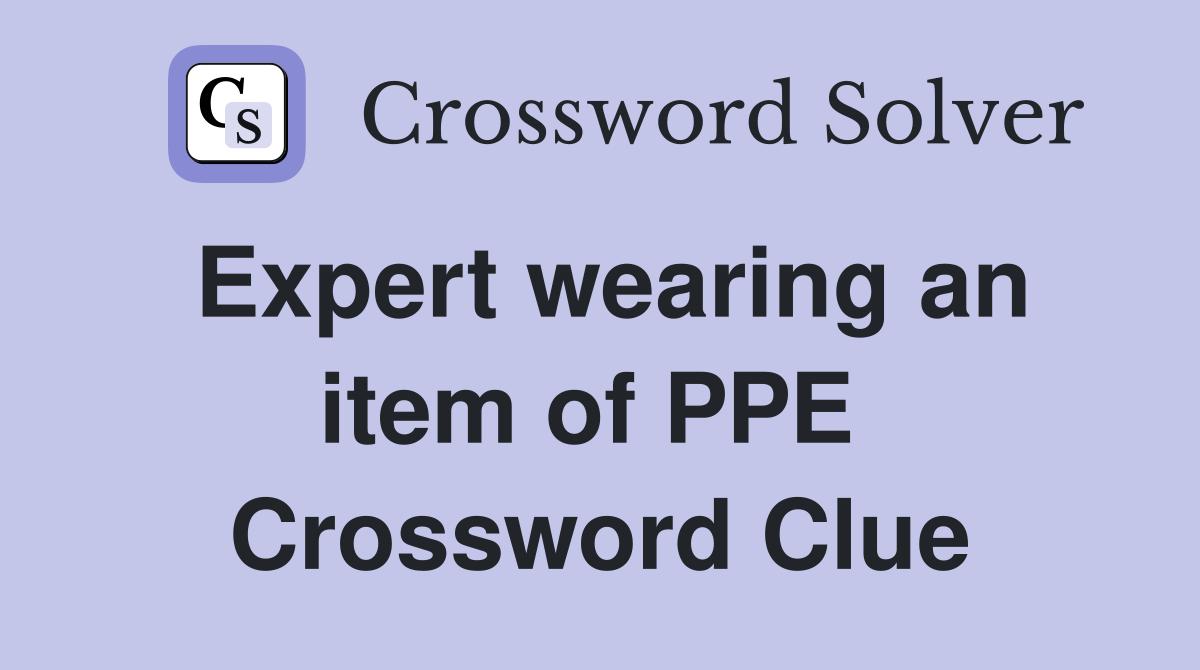 Expert wearing an item of PPE  Crossword Clue