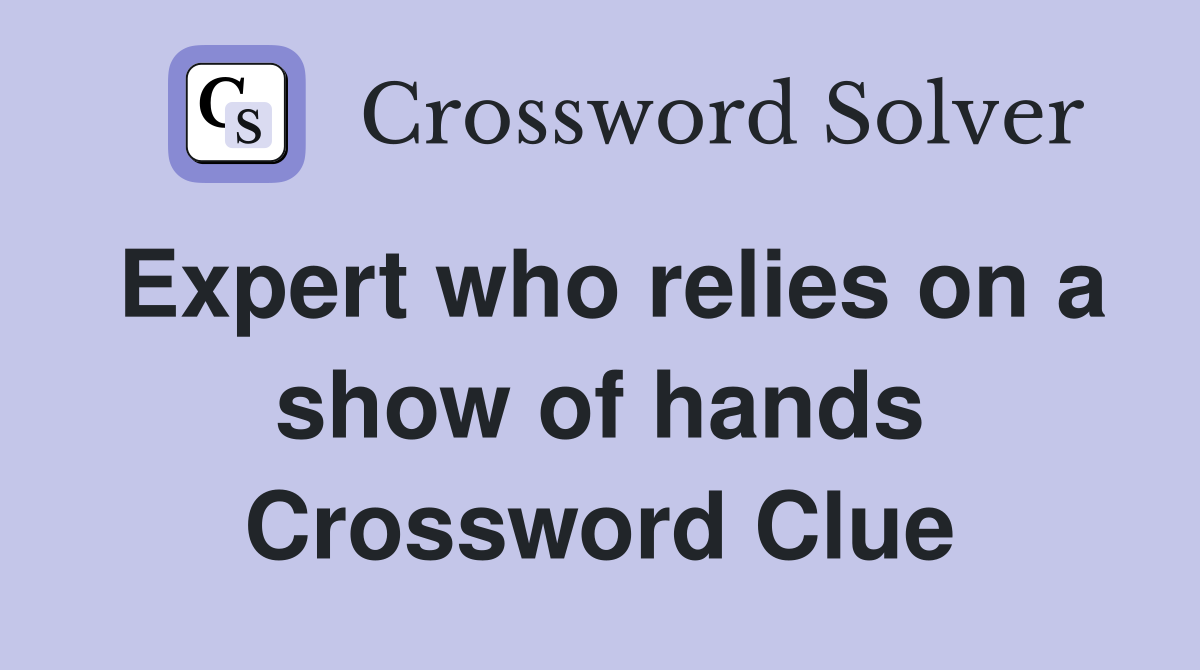 Expert who relies on a show of hands Crossword Clue