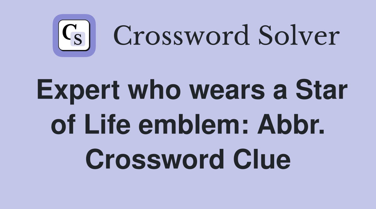 Expert who wears a Star of Life emblem: Abbr. Crossword Clue