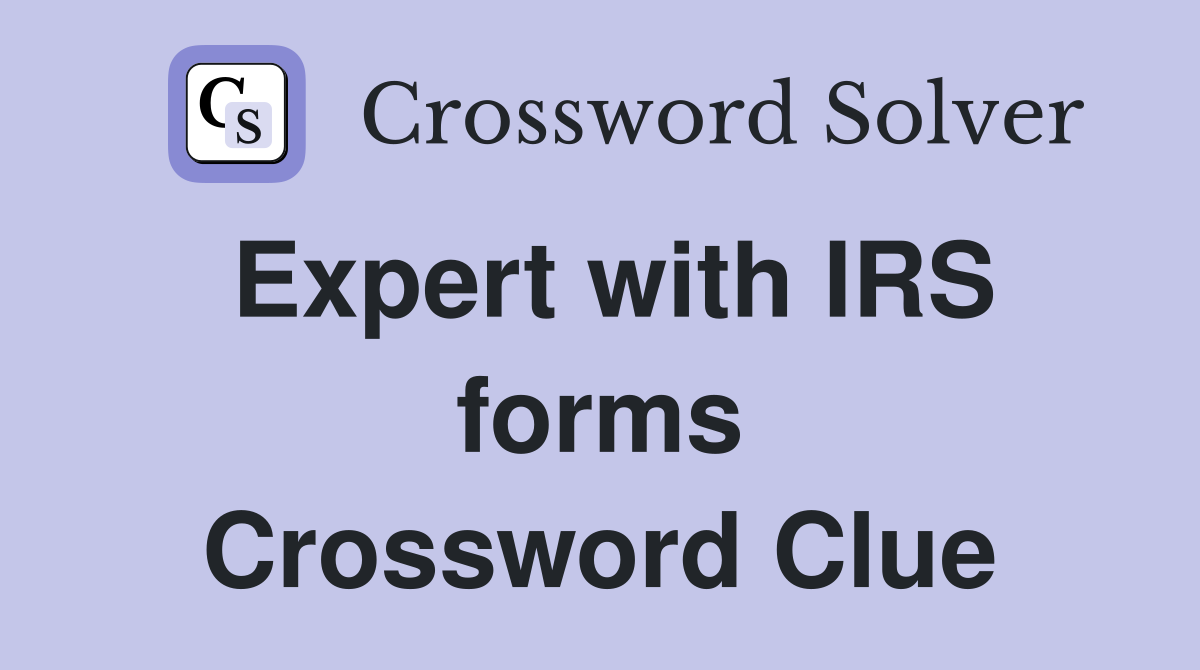 Expert with IRS forms Crossword Clue