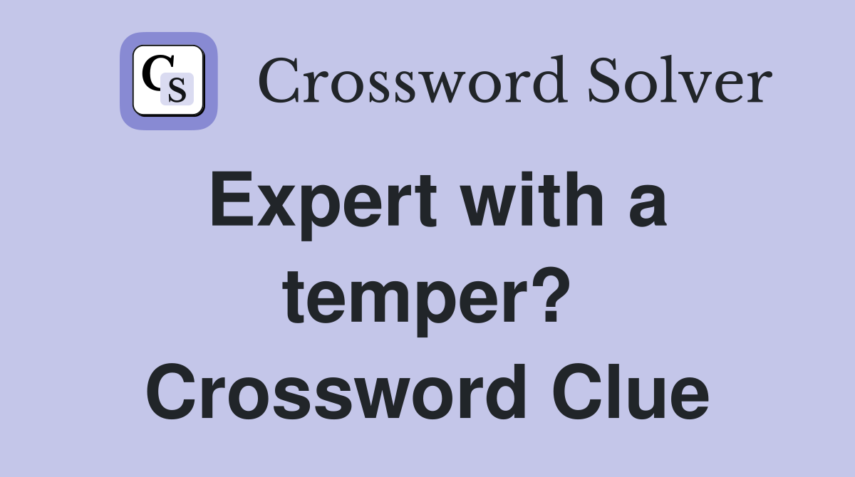 Expert with a temper? Crossword Clue