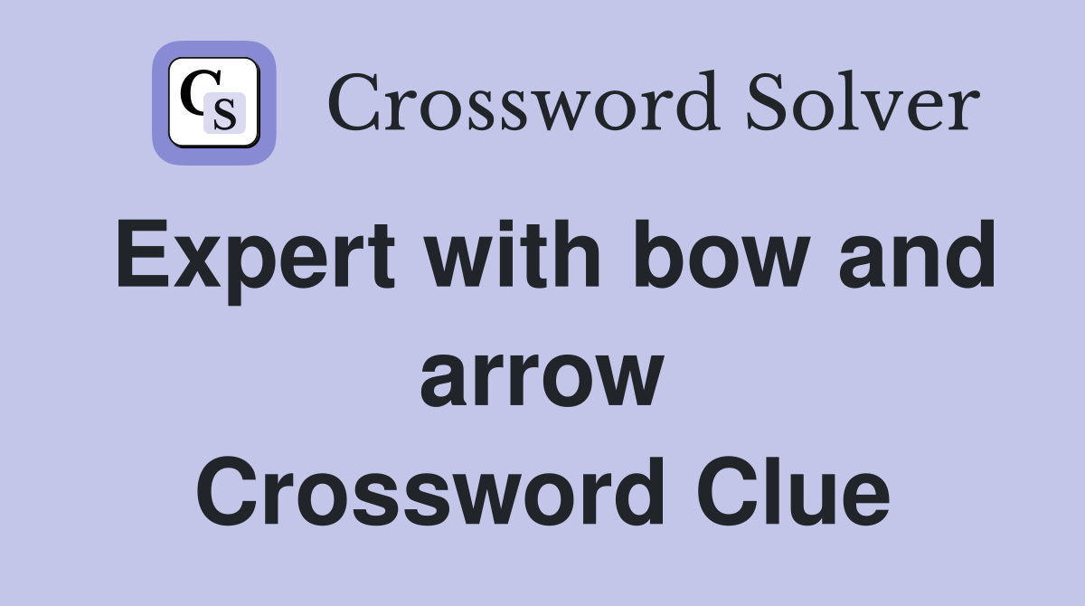 Expert with bow and arrow Crossword Clue