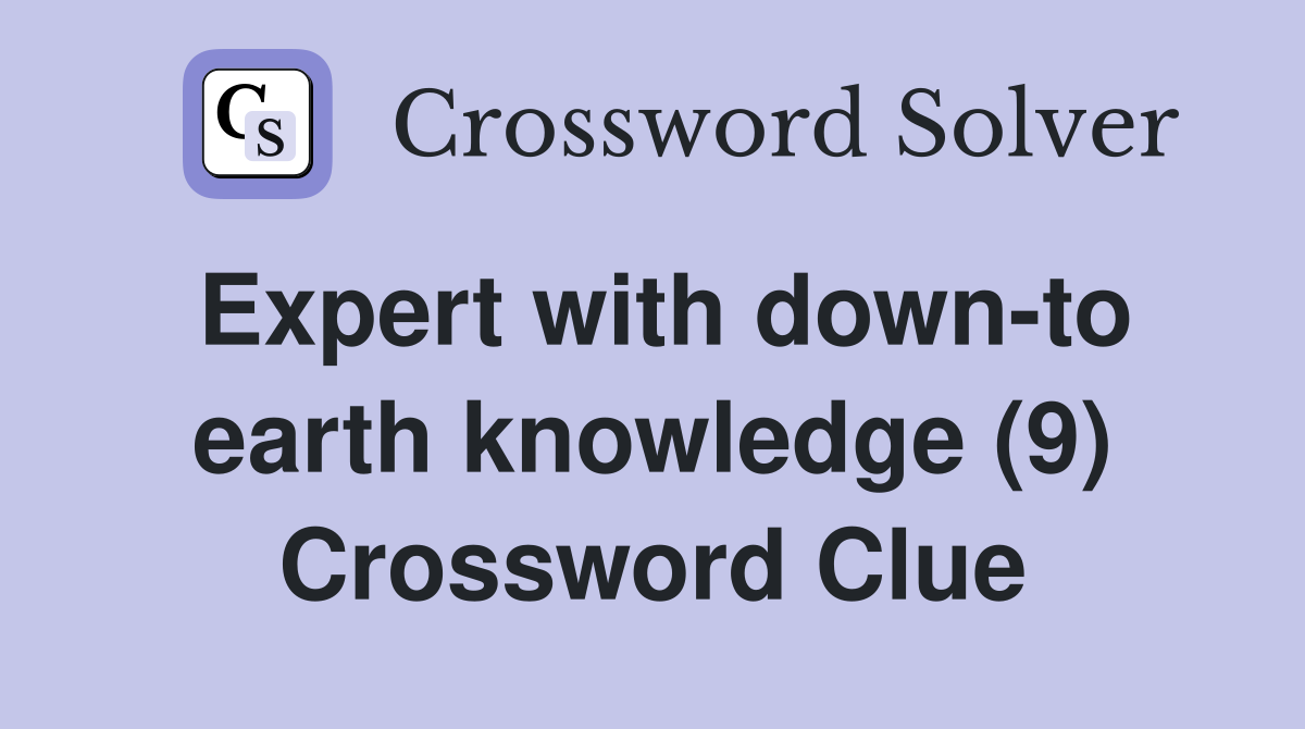 Expert with down-to earth knowledge (9) Crossword Clue