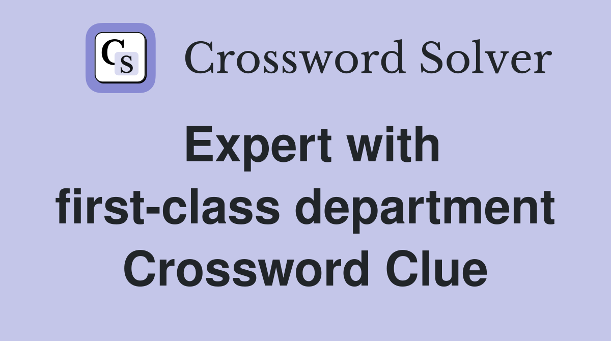 Expert with first-class department Crossword Clue