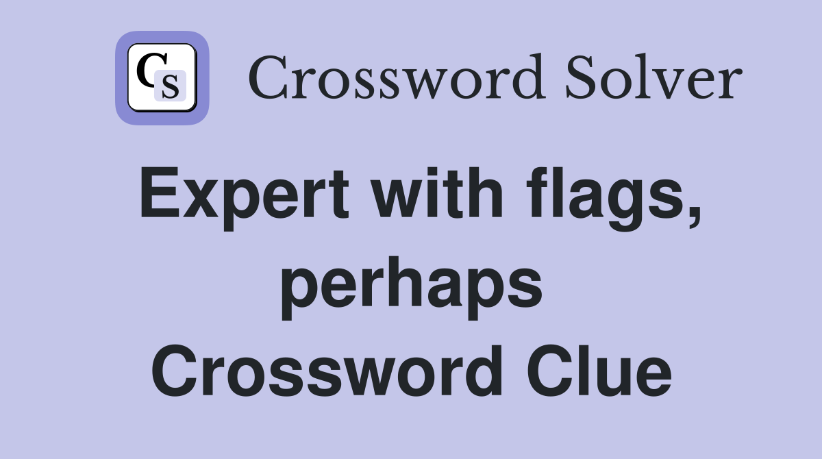 Expert with flags, perhaps Crossword Clue