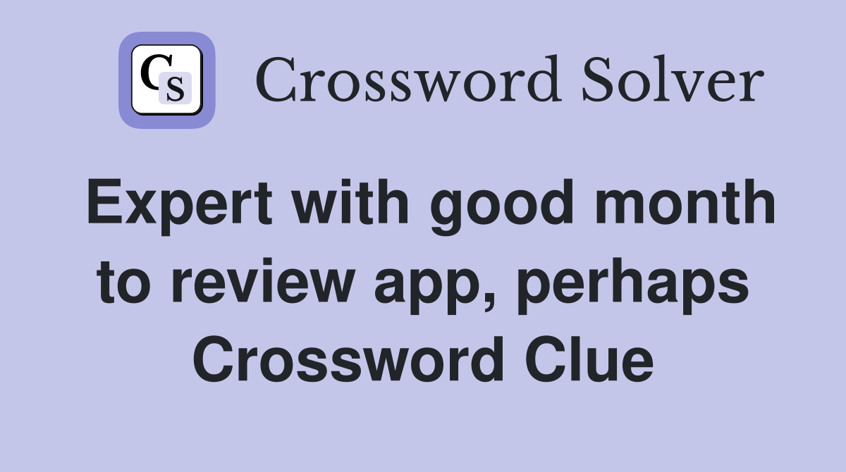 Expert with good month to review app, perhaps Crossword Clue