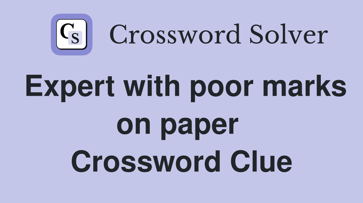 Expert with poor marks on paper  Crossword Clue