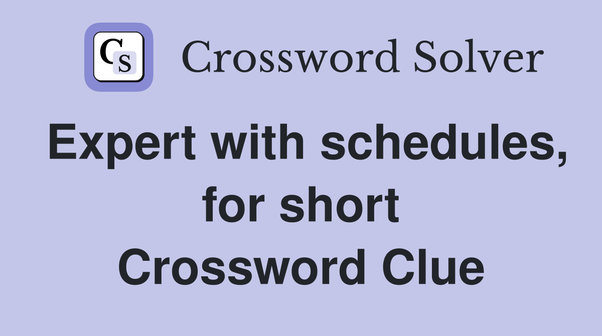 Expert with schedules, for short Crossword Clue