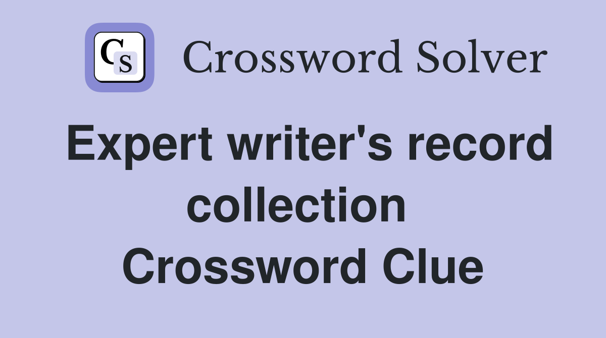Expert writer's record collection  Crossword Clue