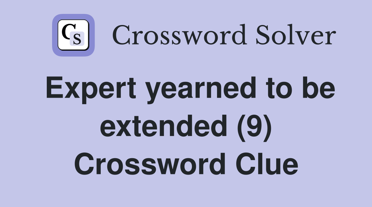 Expert yearned to be extended (9) Crossword Clue