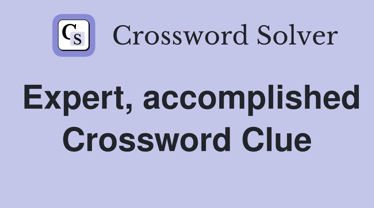 Expert, accomplished Crossword Clue