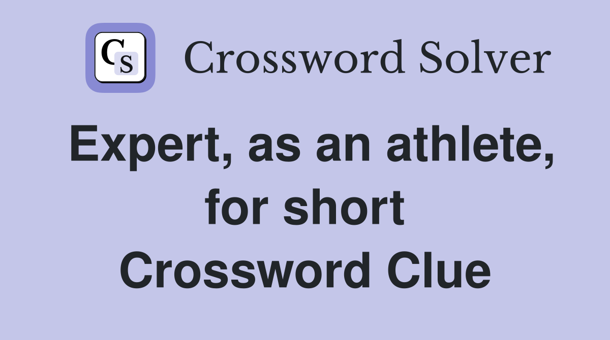 Expert, as an athlete, for short Crossword Clue