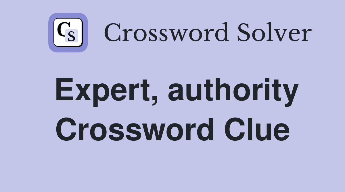 Expert, authority Crossword Clue