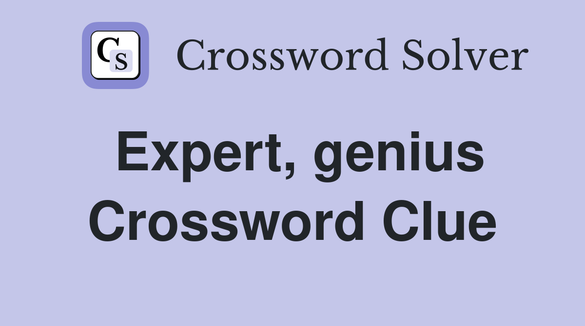 Expert, genius Crossword Clue