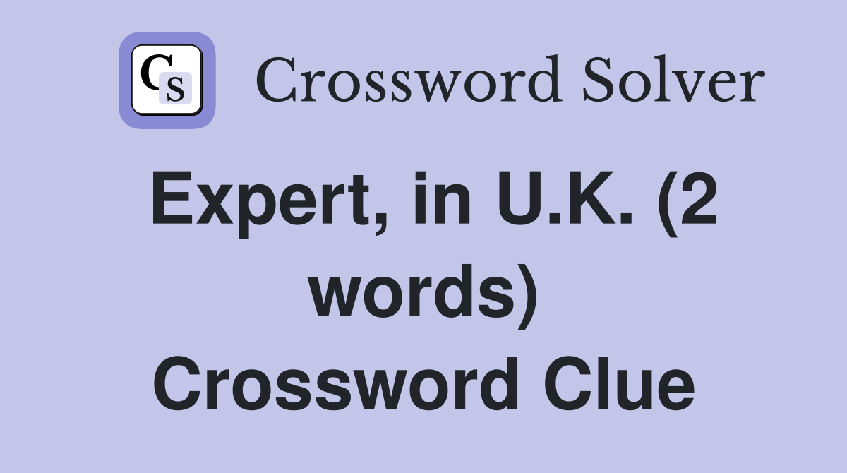 Expert, in U.K. (2 words) Crossword Clue