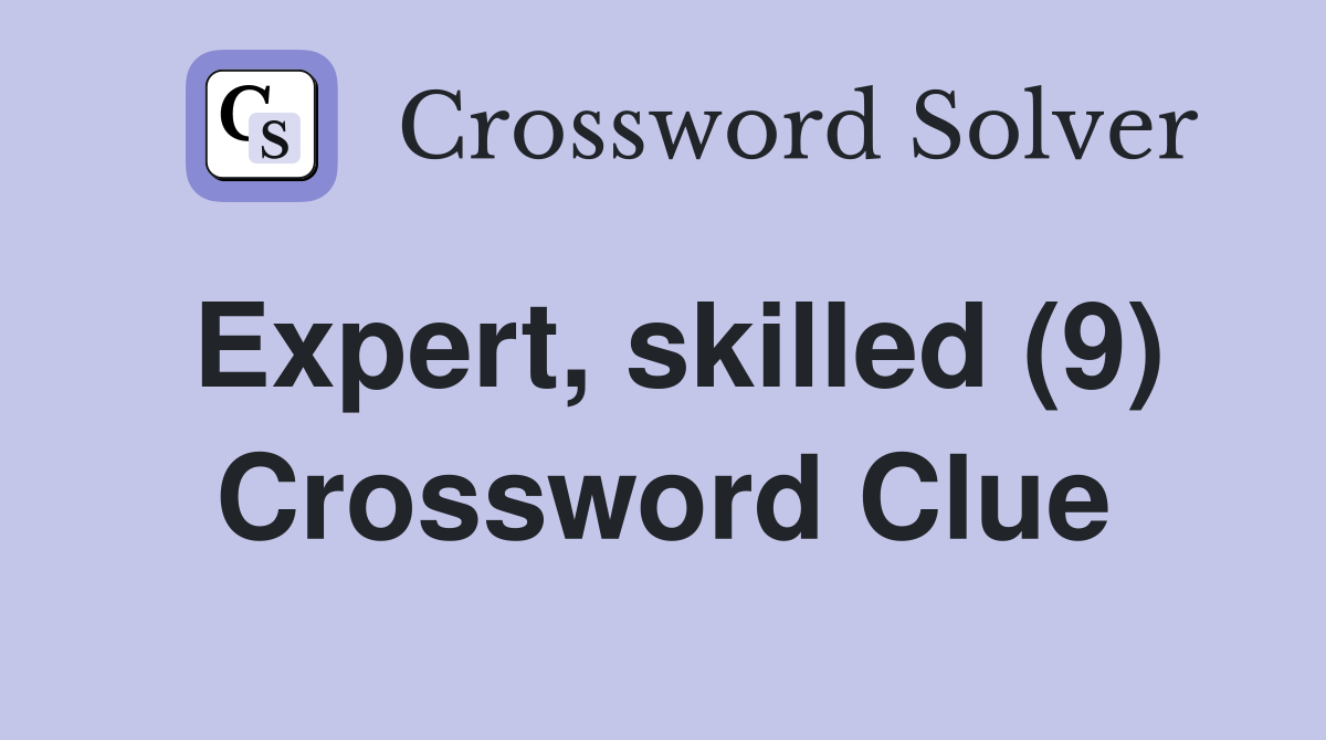 Expert, skilled (9) Crossword Clue