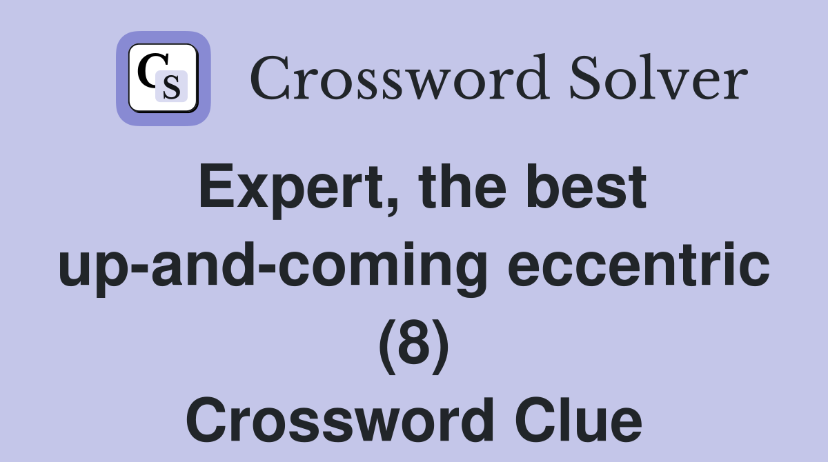 Expert, the best up-and-coming eccentric (8) Crossword Clue
