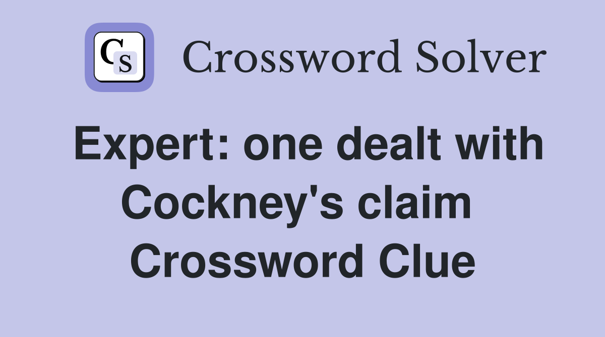 Expert: one dealt with Cockney's claim  Crossword Clue