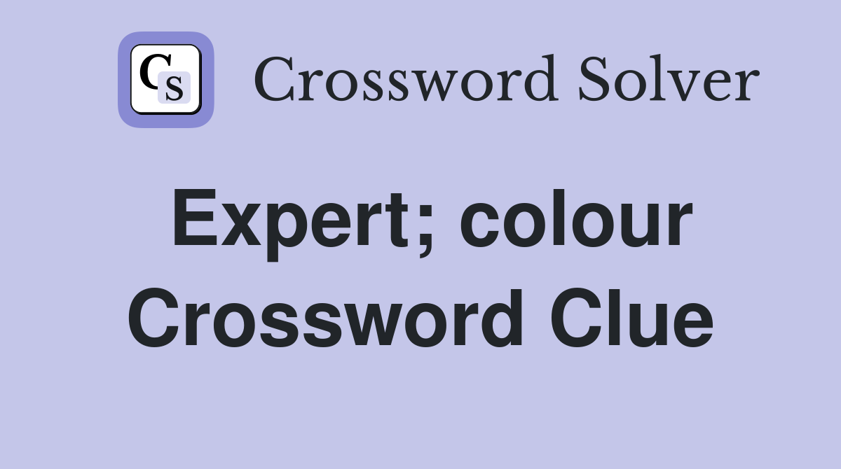 Expert; colour Crossword Clue