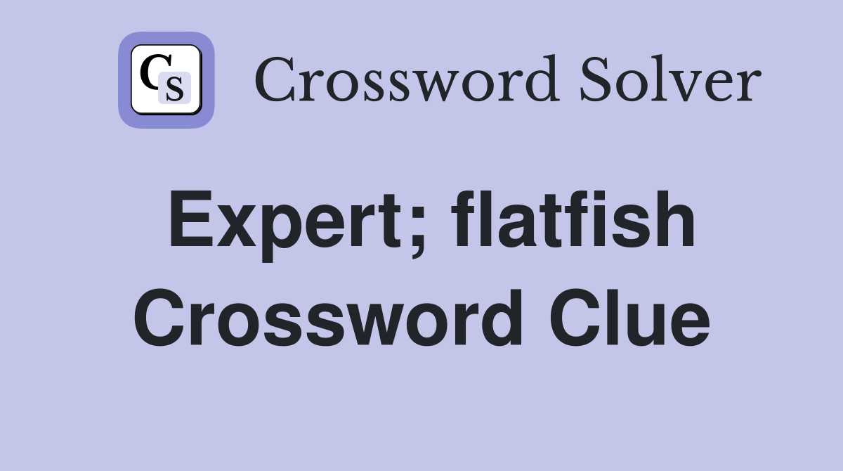 Expert; flatfish Crossword Clue