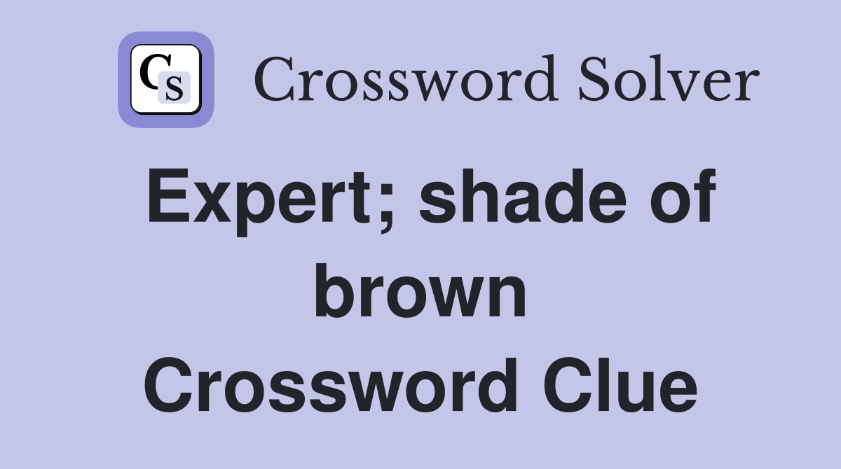 Expert; shade of brown Crossword Clue