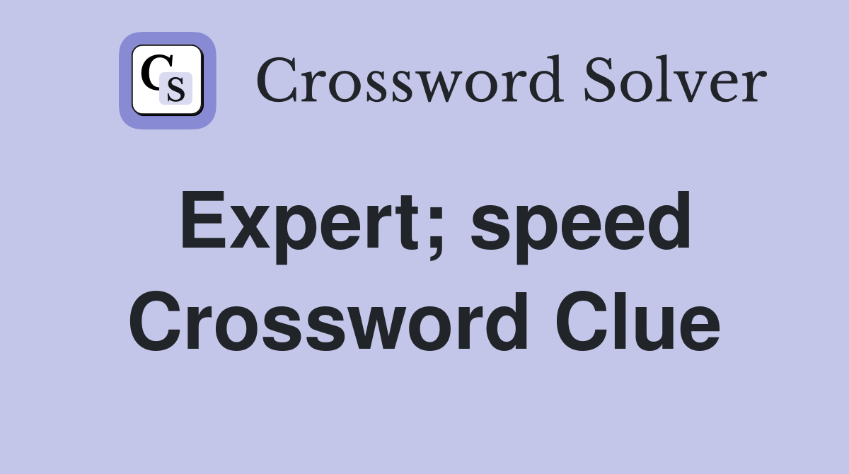 Expert; speed Crossword Clue