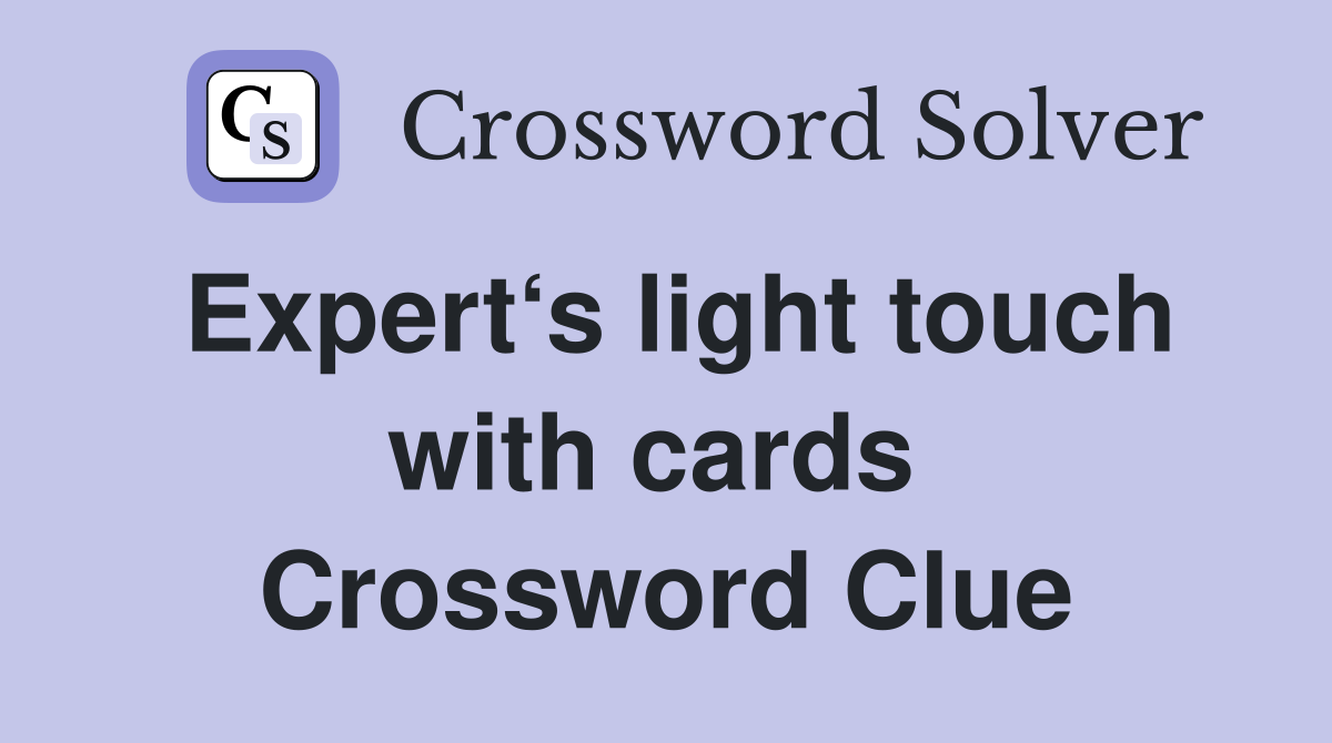 Expert‘s light touch with cards  Crossword Clue