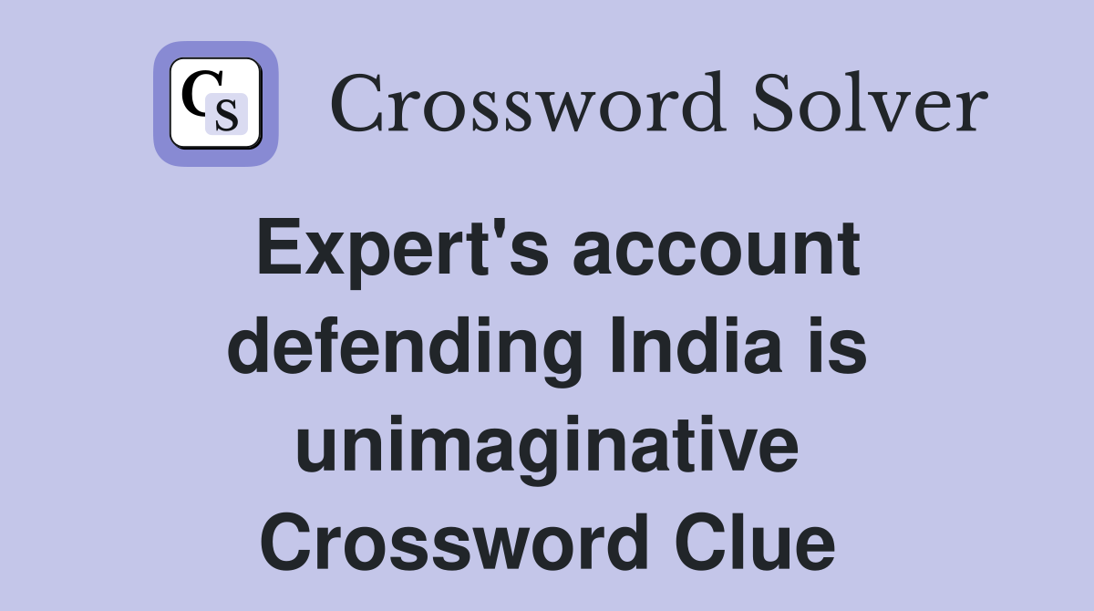 Expert's account defending India is unimaginative Crossword Clue