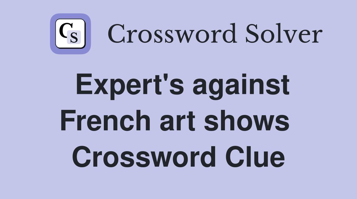 Expert's against French art shows  Crossword Clue