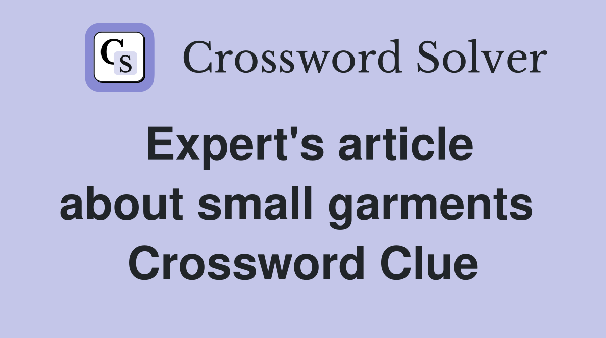 Expert's article about small garments  Crossword Clue