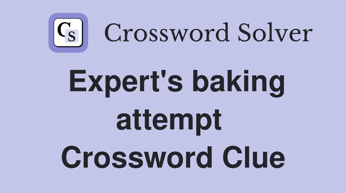 Expert's baking attempt  Crossword Clue