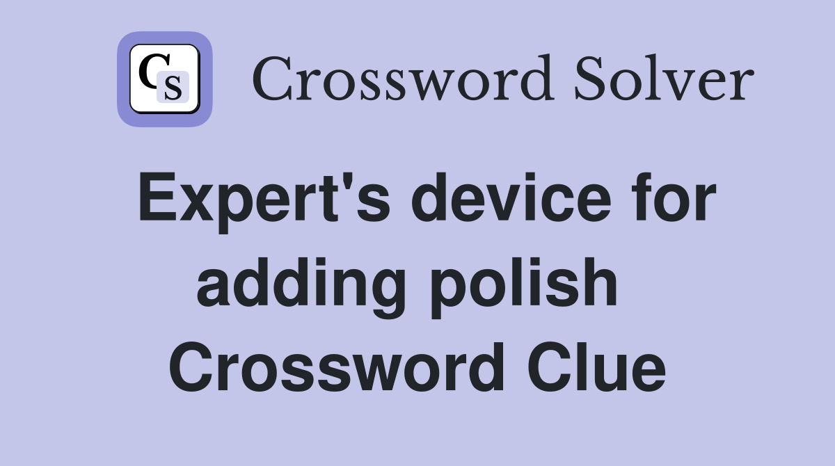 Expert's device for adding polish  Crossword Clue