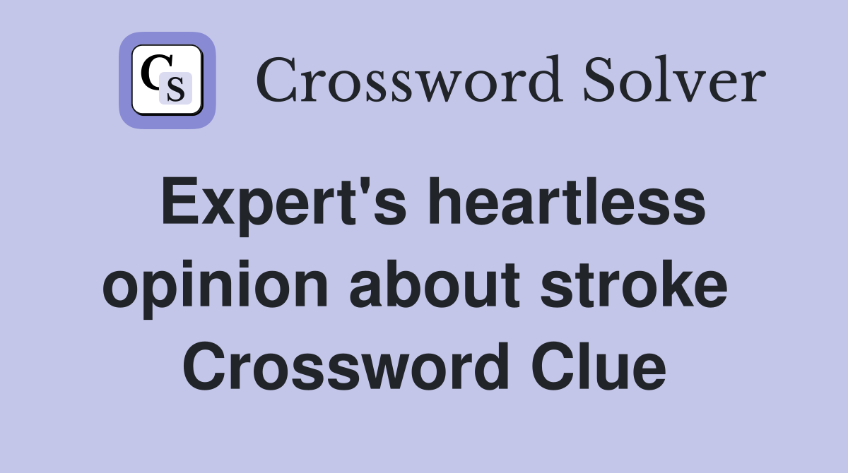 Expert's heartless opinion about stroke  Crossword Clue