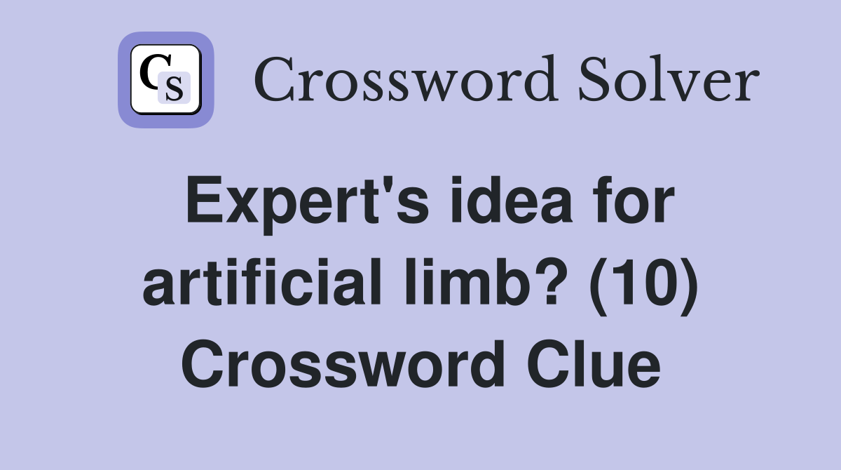 Expert's idea for artificial limb? (10) Crossword Clue