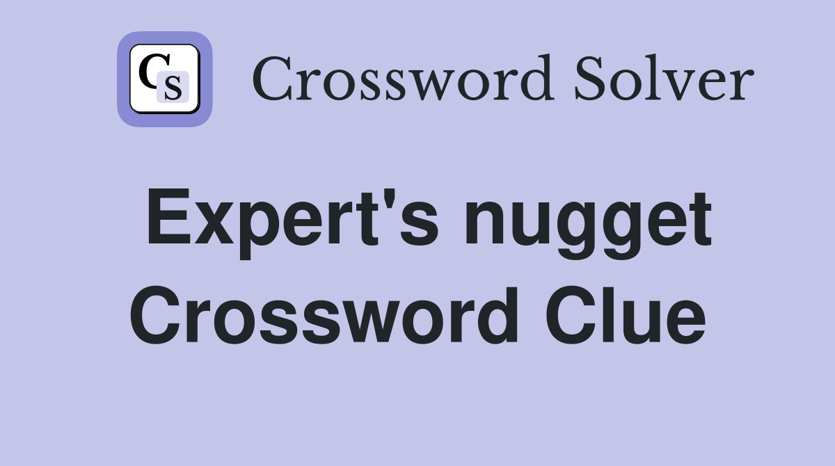 Expert's nugget Crossword Clue