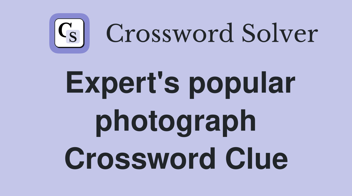 Expert's popular photograph Crossword Clue