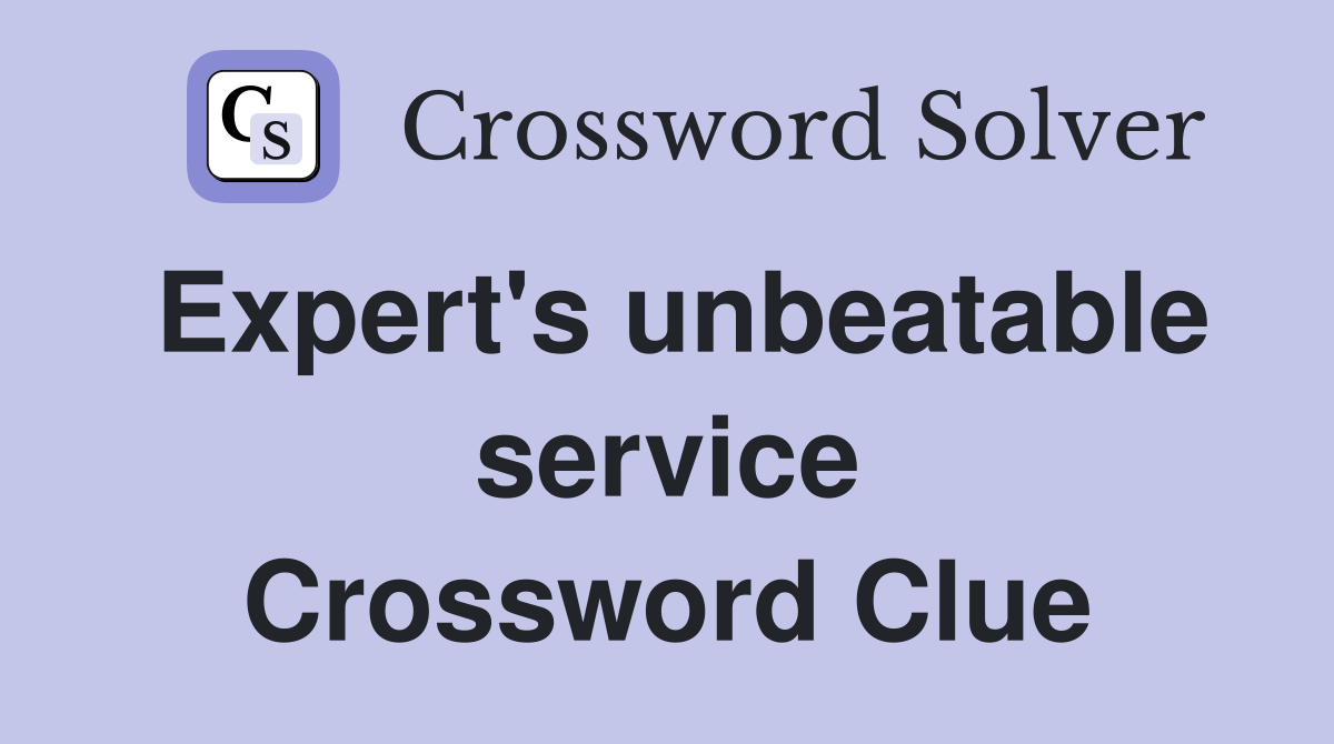Expert's unbeatable service Crossword Clue