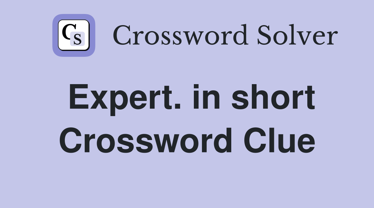 Expert. in short Crossword Clue