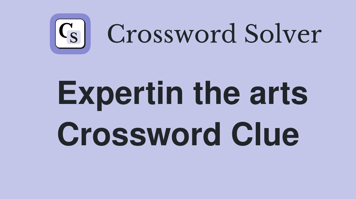 Expertin the arts Crossword Clue