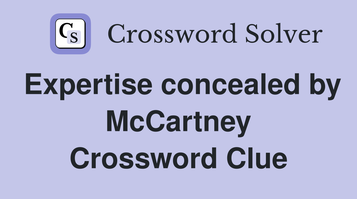 Expertise concealed by McCartney Crossword Clue